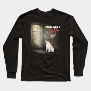 Today was a ruff day Long Sleeve T-Shirt